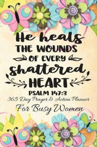 Cover of He Heals The Wounds Of Every Shattered Heart Psalm 147