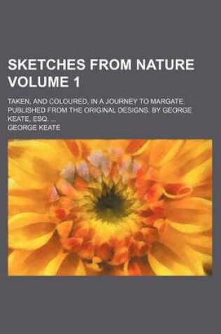 Cover of Sketches from Nature Volume 1; Taken, and Coloured, in a Journey to Margate. Published from the Original Designs. by George Keate, Esq.