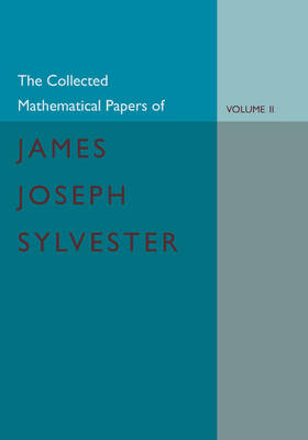 Book cover for The Collected Mathematical Papers of James Joseph Sylvester: Volume 2, 1854-1873