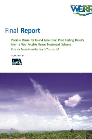 Cover of Potable Reuse for Inland Locations: Pilot Testing Results from a New Potable Reuse Treatment Scheme - Potable Reuse Investigation in Tucson, AZ