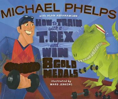 Book cover for How to Train with a T Rex and Win 8 Gold Medals