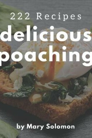 Cover of 222 Delicious Poaching Recipes