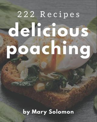 Book cover for 222 Delicious Poaching Recipes