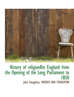 Book cover for History of Religionrin England from the Opening of the Long Parliament to 1850