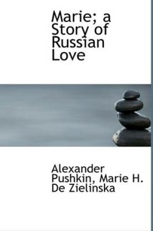 Cover of Marie; A Story of Russian Love