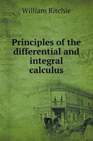 Cover of Principles of the differential and integral calculus