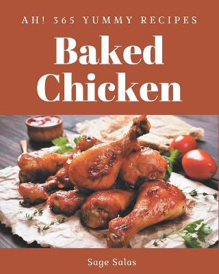 Book cover for Ah! 365 Yummy Baked Chicken Recipes