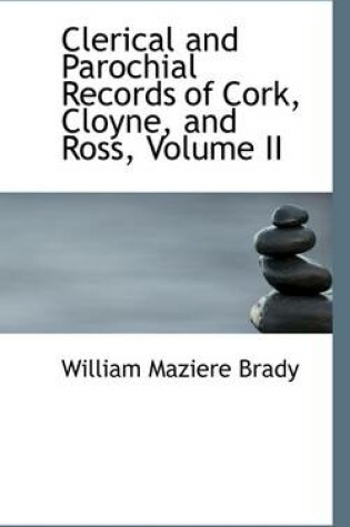 Cover of Clerical and Parochial Records of Cork, Cloyne, and Ross, Volume II