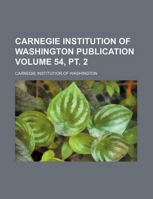 Book cover for Carnegie Institution of Washington Publication Volume 54, PT. 2