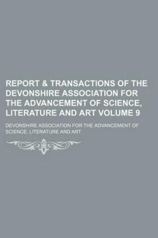 Cover of Report & Transactions of the Devonshire Association for the Advancement of Science, Literature and Art Volume 9