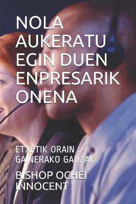 Book cover for Nola Aukeratu Egin Duen Enpresarik Onena