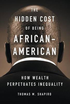 Cover of Hidden Cost of Being African American, The: How Wealth Perpetuates Inequality