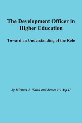 Book cover for The Development Officer in Higher Education: Towar d an Understanding of the Role: Ashe-Eric/Higher Ed Research Report Number 4, 1994 (Volume 23)