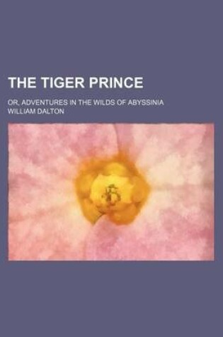 Cover of The Tiger Prince; Or, Adventures in the Wilds of Abyssinia