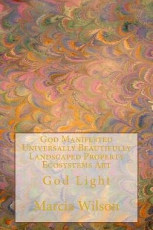 Cover of God Manifested Universally Beautifully Landscaped Property Ecosystems Art