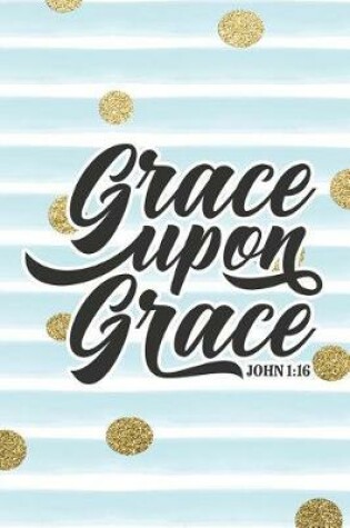 Cover of Grace Upon Grace John 1