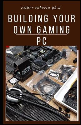 Book cover for Building Your Own Gaming PC