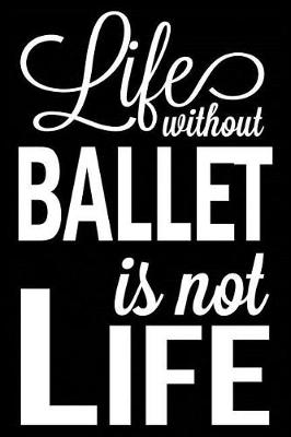 Book cover for Life Without Ballet Is Not Life