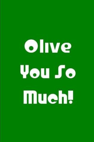 Cover of Olive You So Much! - Green Notebook / Extended Lined Pages / Soft Matte