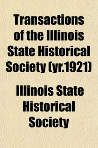 Cover of Transactions of the Illinois State Historical Society (Yr.1921)