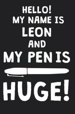 Cover of Hello! My Name Is LEON And My Pen Is Huge!