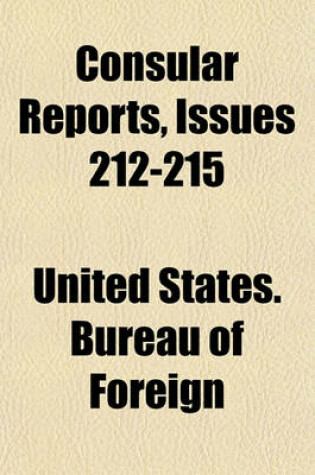 Cover of Consular Reports Volume 212-215; Commerce, Manufactures, Etc