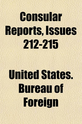 Book cover for Consular Reports Volume 212-215; Commerce, Manufactures, Etc