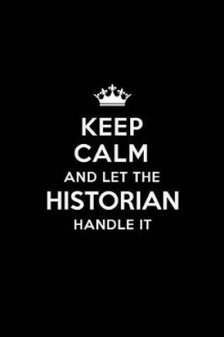 Cover of Keep Calm and Let the Historian Handle It