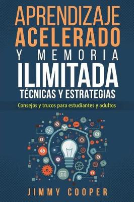 Book cover for Acelerados Tecnicas y Estrategias de Aprendizaje y Memoria Ilimitada Para Estudiantes y Adultos (Accelerated Learning - Spanish Edition)