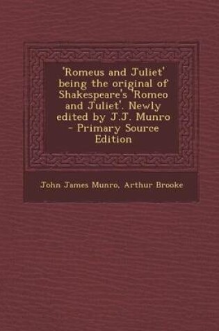 Cover of 'Romeus and Juliet' Being the Original of Shakespeare's 'Romeo and Juliet'. Newly Edited by J.J. Munro - Primary Source Edition