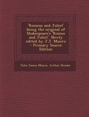 Book cover for 'Romeus and Juliet' Being the Original of Shakespeare's 'Romeo and Juliet'. Newly Edited by J.J. Munro - Primary Source Edition