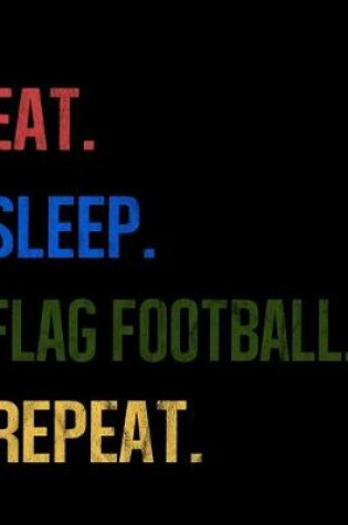 Cover of Eat Sleep Flag Football Repeat