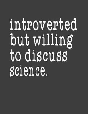 Book cover for Introverted But Willing To Discuss Science