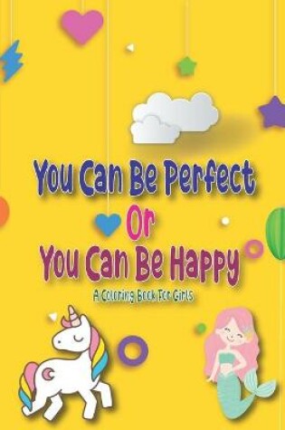 Cover of You Can Be Perfect or You Can Be Happy