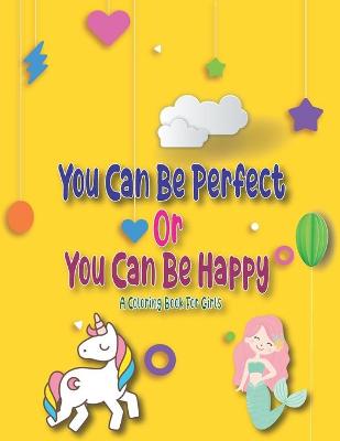 Book cover for You Can Be Perfect or You Can Be Happy