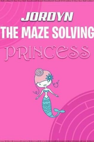 Cover of Jordyn the Maze Solving Princess