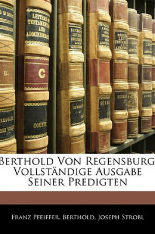 Cover of Berthold Von Regensburg, Vollstandige Ausgabe Seiner Predigten