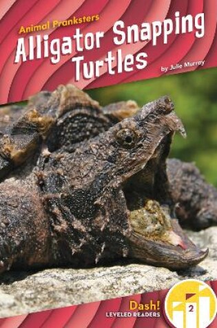 Cover of Animal Pranksters: Alligator Snapping Turtles