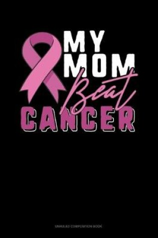 Cover of My Mom Beat Cancer