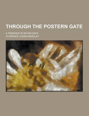 Book cover for Through the Postern Gate; A Romance in Seven Days