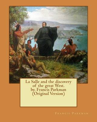 Book cover for La Salle and the discovery of the great West. by. Francis Parkman (Original Version)