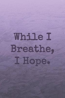 Cover of While I Breathe, I Hope.