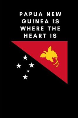 Book cover for Papua New Guinea Is Where the Heart Is