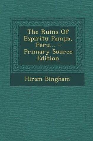 Cover of The Ruins of Espiritu Pampa, Peru... - Primary Source Edition