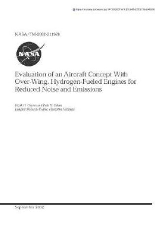 Cover of Evaluation of an Aircraft Concept with Over-Wing, Hydrogen-Fueled Engines for Reduced Noise and Emissions