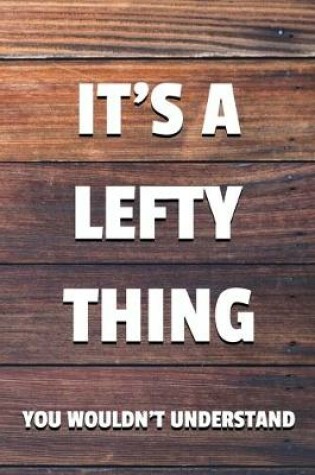 Cover of It's a Lefty Thing You Wouldn't Understand