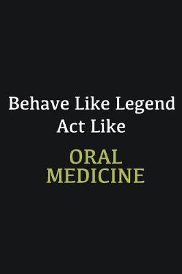 Book cover for Behave like Legend Act Like Oral Medicine