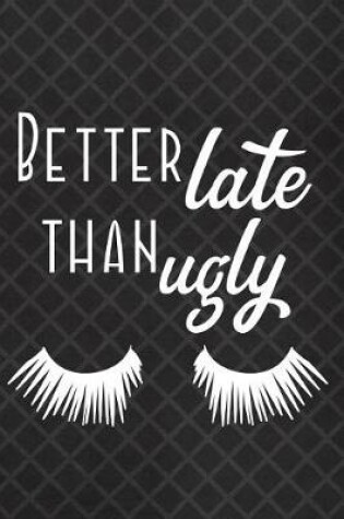 Cover of Better Late Than Ugly