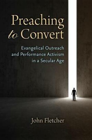 Cover of Preaching to Convert: Evangelical Outreach and Performance Activism in a Secular Age