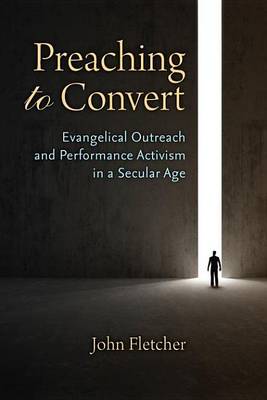 Book cover for Preaching to Convert: Evangelical Outreach and Performance Activism in a Secular Age